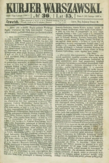 Kurjer Warszawski. R.45 [i.e.46], № 36 (15 lutego 1866)
