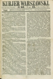 Kurjer Warszawski. R.45 [i.e.46], № 61 (16 marca 1866)