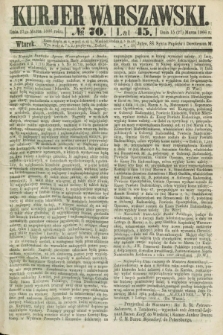 Kurjer Warszawski. R.45 [i.e.46], № 70 (27 marca 1866)