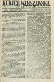 Kurjer Warszawski. R.45 [i.e.46], № 90 (21 kwietnia 1866)