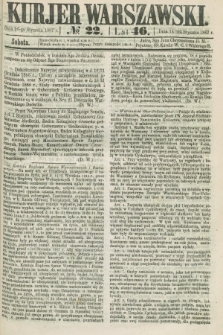 Kurjer Warszawski. R.46 [i.e.47], № 22 (26 stycznia 1867)