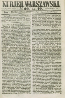 Kurjer Warszawski. R.46 [i.e.47], № 66 (20 marca 1867)