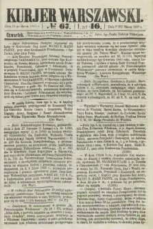 Kurjer Warszawski. R.46 [i.e.47], № 67 (21 marca 1867)