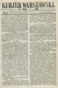 Kurjer Warszawski. R.46 [i.e.47], № 88 (16 kwietnia 1867)