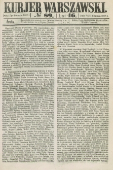 Kurjer Warszawski. R.46 [i.e.47], № 89 (17 kwietnia 1867)