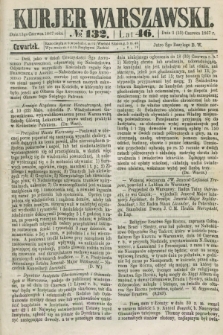 Kurjer Warszawski. R.46 [i.e.47], № 132 (13 czerwca 1867)