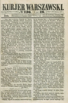 Kurjer Warszawski. R.46 [i.e.47], № 136 (19 czerwca 1867)