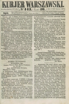 Kurjer Warszawski. R.46 [i.e.47], № 143 (28 czerwca 1867)