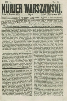 Kurjer Warszawski. R.50, Nro 131 (17 czerwca 1870) + dod. + wkładka