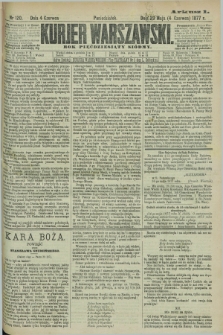 Kurjer Warszawski. R.57, Nr 120 (4 czerwca 1877) + dod.