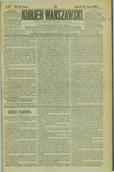 Kurjer Warszawski. R.62, nr 67 (24 marca 1882)