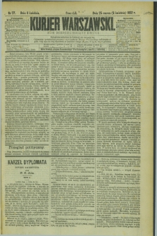 Kurjer Warszawski. R.62, nr 77 (6 kwietnia 1882)