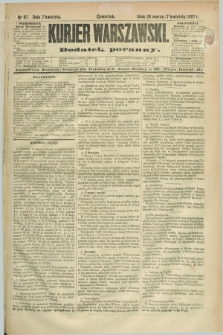 Kurjer Warszawski : dodatek poranny. R.67, nr 97 (7 kwietnia 1887)