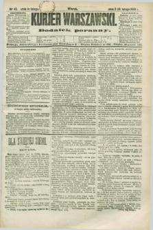 Kurjer Warszawski : dodatek poranny. R.68, nr 45 (14 lutego 1888)