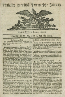 Königlich Preußisch Pommersche Zeitung. 1812, No. 28 (6 April)