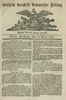 Königlich Preußisch Pommersche Zeitung. 1812, No. 39 (15 May)