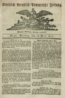 Königlich Preußisch Pommersche Zeitung. 1812, No. 40 (18 May)