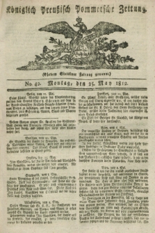 Königlich Preußisch Pommersche Zeitung. 1812, No. 42 (25 May)