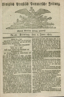 Königlich Preußisch Pommersche Zeitung. 1812, No. 45 (5 Juni)