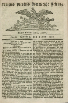 Königlich Preußisch Pommersche Zeitung. 1812, No. 46 (8 Juni)