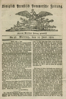 Königlich Preußisch Pommersche Zeitung. 1812, No. 48 (15 Juni)