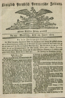 Königlich Preußisch Pommersche Zeitung. 1812, No. 52 (29 Juni)