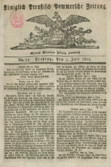 Königlich Preußisch Pommersche Zeitung. 1812, No. 53 (3 Juli)