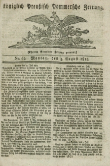 Königlich Preußisch Pommersche Zeitung. 1812, No. 62 (3 August)