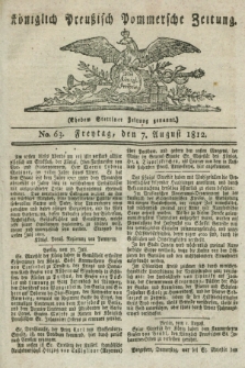 Königlich Preußisch Pommersche Zeitung. 1812, No. 63 (7 August)