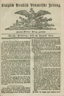 Königlich Preußisch Pommersche Zeitung. 1812, No. 69 (28 August)