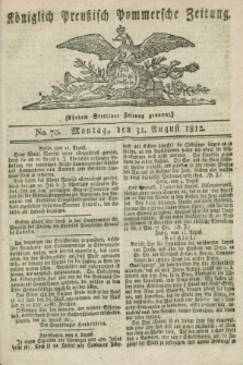 Königlich Preußisch Pommersche Zeitung. 1812, No. 70 (31 August)