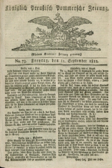 Königlich Preußisch Pommersche Zeitung. 1812, No. 73 (11 September) + wkładka