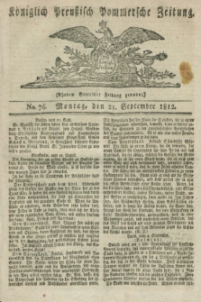 Königlich Preußisch Pommersche Zeitung. 1812, No. 76 (21 September)