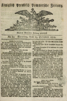 Königlich Preußisch Pommersche Zeitung. 1812, No. 84 (19 October)