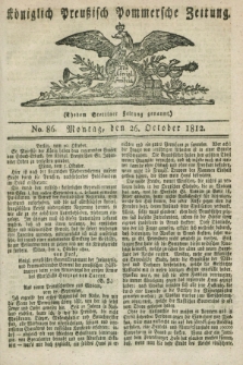 Königlich Preußisch Pommersche Zeitung. 1812, No. 86 (26 October)