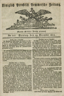 Königlich Preußisch Pommersche Zeitung. 1812, No. 100 (14 December)