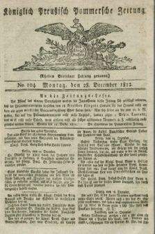 Königlich Preußisch Pommersche Zeitung. 1812, No. 104 (28 December)