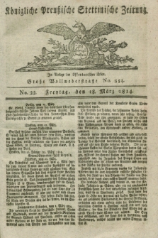Königlich Preußische Stettinische Zeitung. 1814, No. 22 (18 März) + dod.
