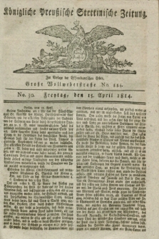Königlich Preußische Stettinische Zeitung. 1814, No. 30 (15 April) + dod.