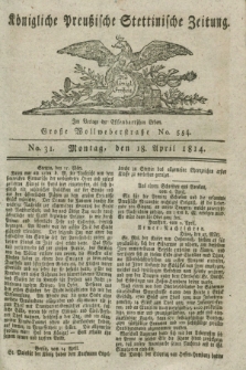 Königlich Preußische Stettinische Zeitung. 1814, No. 31 (18 April) + dod.