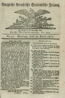 Königlich Preußische Stettinische Zeitung. 1814, No. 33 (25 April) + dod.