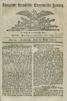 Königlich Preußische Stettinische Zeitung. 1814, No. 36 (6 May)
