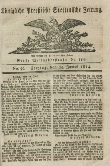 Königlich Preußische Stettinische Zeitung. 1814, No. 50 (24 Junius)