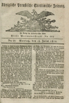 Königlich Preußische Stettinische Zeitung. 1814, No. 57 (18 Julius)