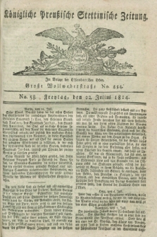 Königlich Preußische Stettinische Zeitung. 1814, No. 58 (22 Julius)