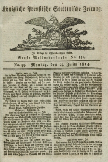 Königlich Preußische Stettinische Zeitung. 1814, No. 59 (25 Julius)