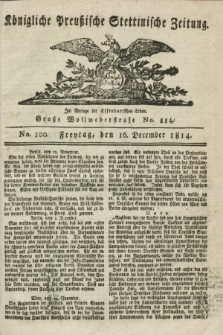 Königlich Preußische Stettinische Zeitung. 1814, No. 100 (16 December) + dod.