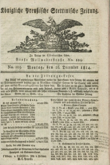 Königlich Preußische Stettinische Zeitung. 1814, No. 103 (26 December)