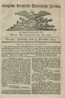 Königlich Preußische Stettinische Zeitung. 1814, No. 104 (30 December)