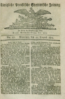 Königliche Preußische Stettinische Zeitung. 1815, No. 67 (21 August) + dod.